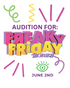 AUDITIONS FOR FREAKY FRIDAY! – Friday, June 2, 2023